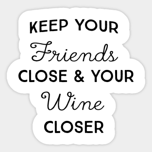 Keep friends close wine closer Sticker